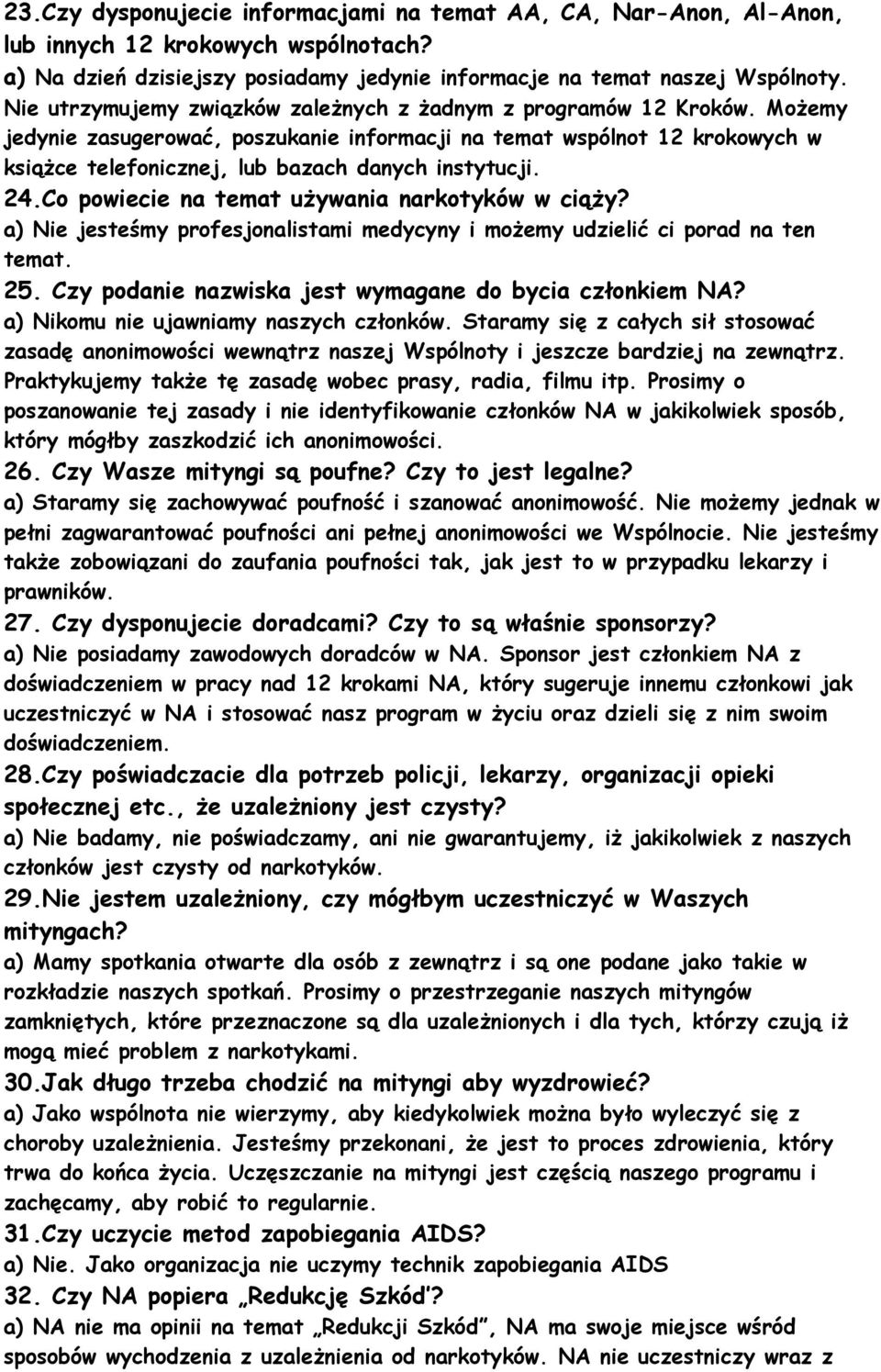 Możemy jedynie zasugerować, poszukanie informacji na temat wspólnot 12 krokowych w książce telefonicznej, lub bazach danych instytucji. 24.Co powiecie na temat używania narkotyków w ciąży?