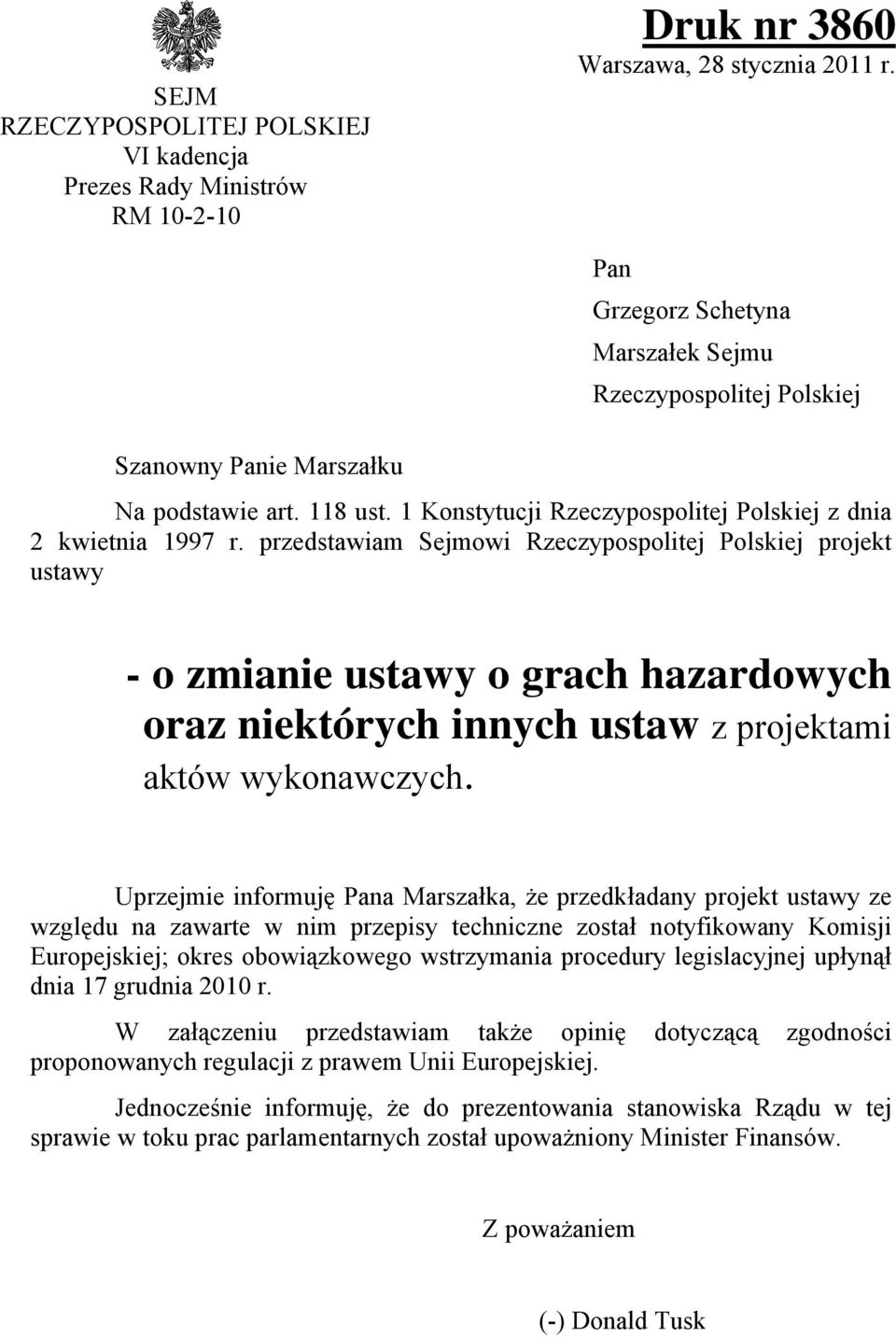przedstawiam Sejmowi Rzeczypospolitej Polskiej projekt ustawy - o zmianie ustawy o grach hazardowych oraz niektórych innych ustaw z projektami aktów wykonawczych.