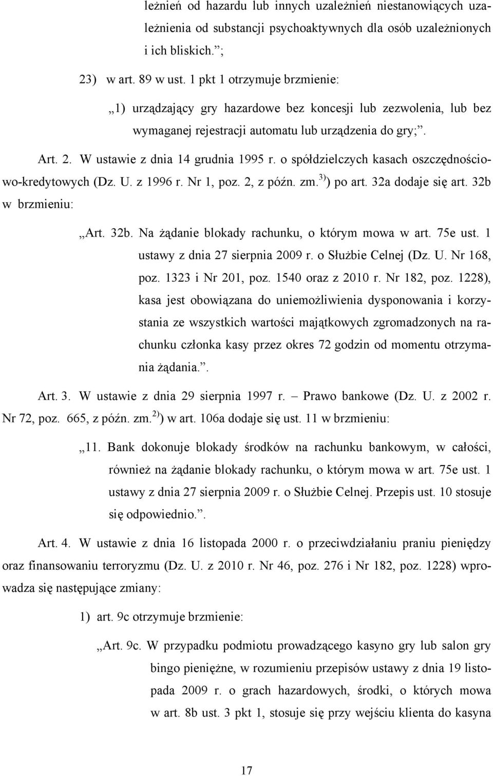 o spółdzielczych kasach oszczędnościowo-kredytowych (Dz. U. z 1996 r. Nr 1, poz. 2, z późn. zm. 3) ) po art. 32a dodaje się art. 32b w brzmieniu: Art. 32b. Na żądanie blokady rachunku, o którym mowa w art.