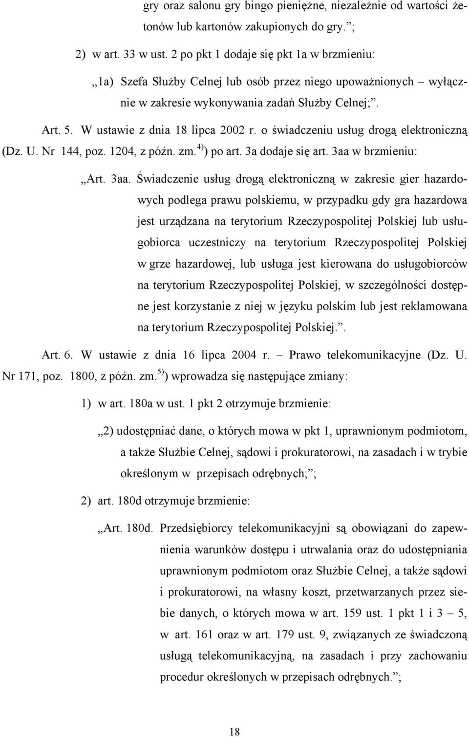 o świadczeniu usług drogą elektroniczną (Dz. U. Nr 144, poz. 1204, z późn. zm. 4) ) po art. 3a dodaje się art. 3aa 