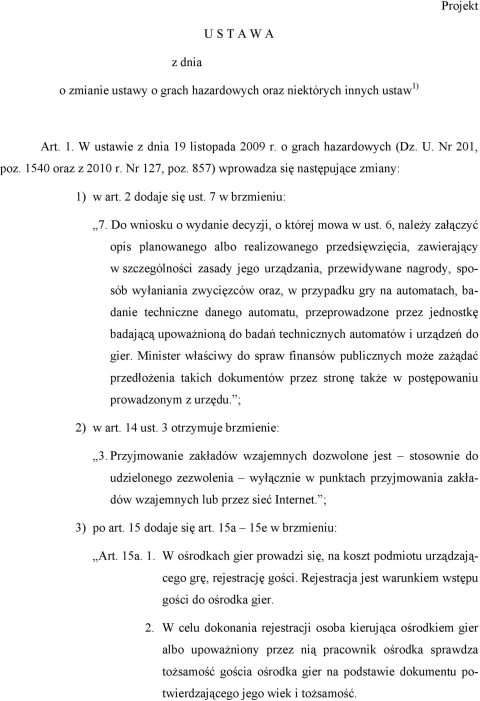 6, należy załączyć opis planowanego albo realizowanego przedsięwzięcia, zawierający w szczególności zasady jego urządzania, przewidywane nagrody, sposób wyłaniania zwycięzców oraz, w przypadku gry na