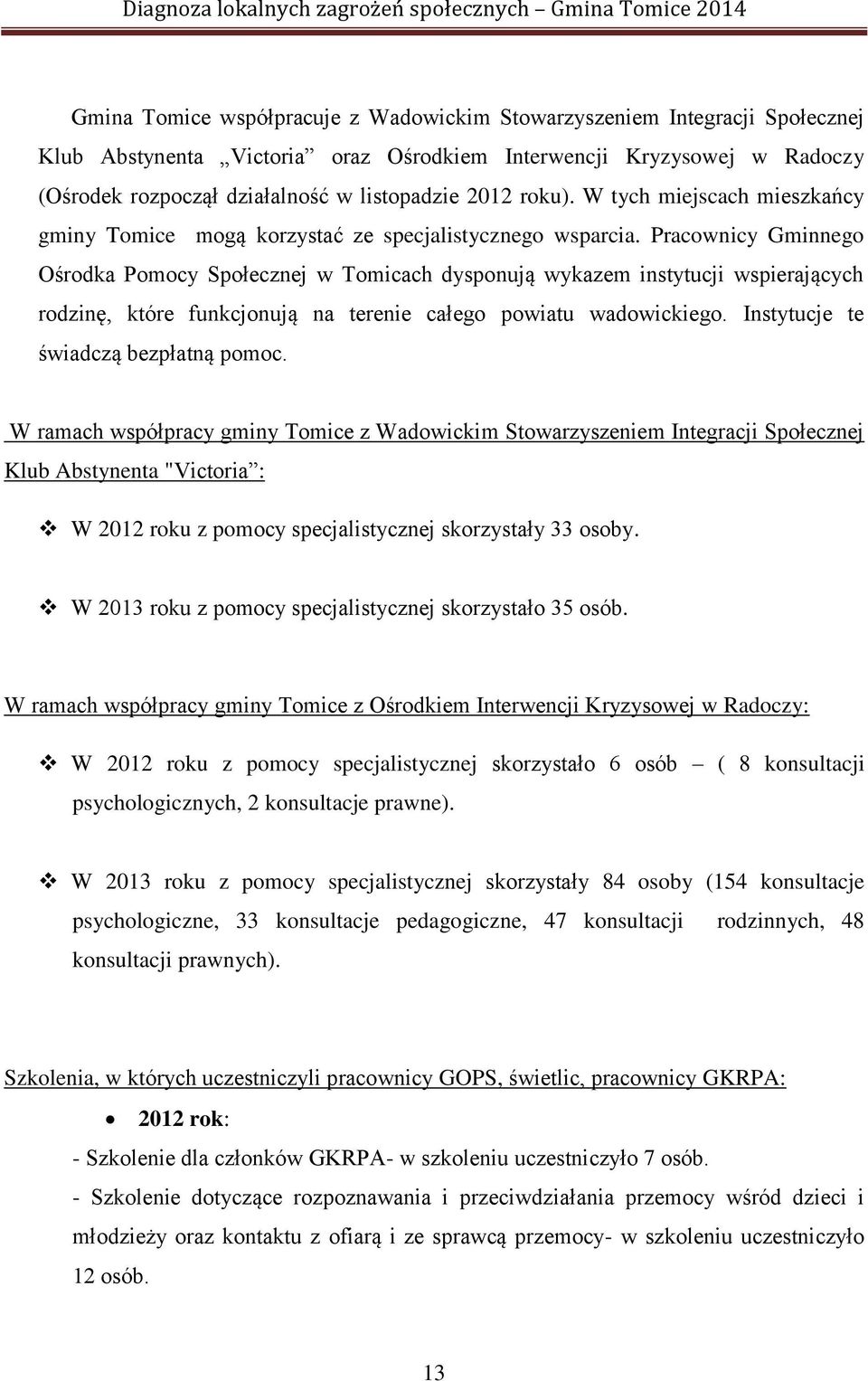 Pracownicy Gminnego Ośrodka Pomocy Społecznej w Tomicach dysponują wykazem instytucji wspierających rodzinę, które funkcjonują na terenie całego powiatu wadowickiego.
