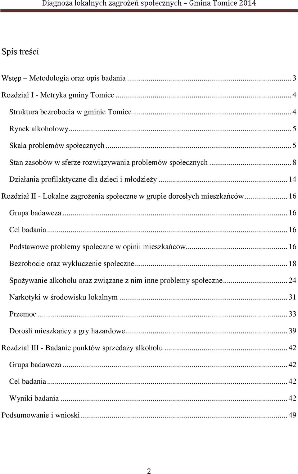 .. 16 Grupa badawcza... 16 Cel badania... 16 Podstawowe problemy społeczne w opinii mieszkańców... 16 Bezrobocie oraz wykluczenie społeczne.