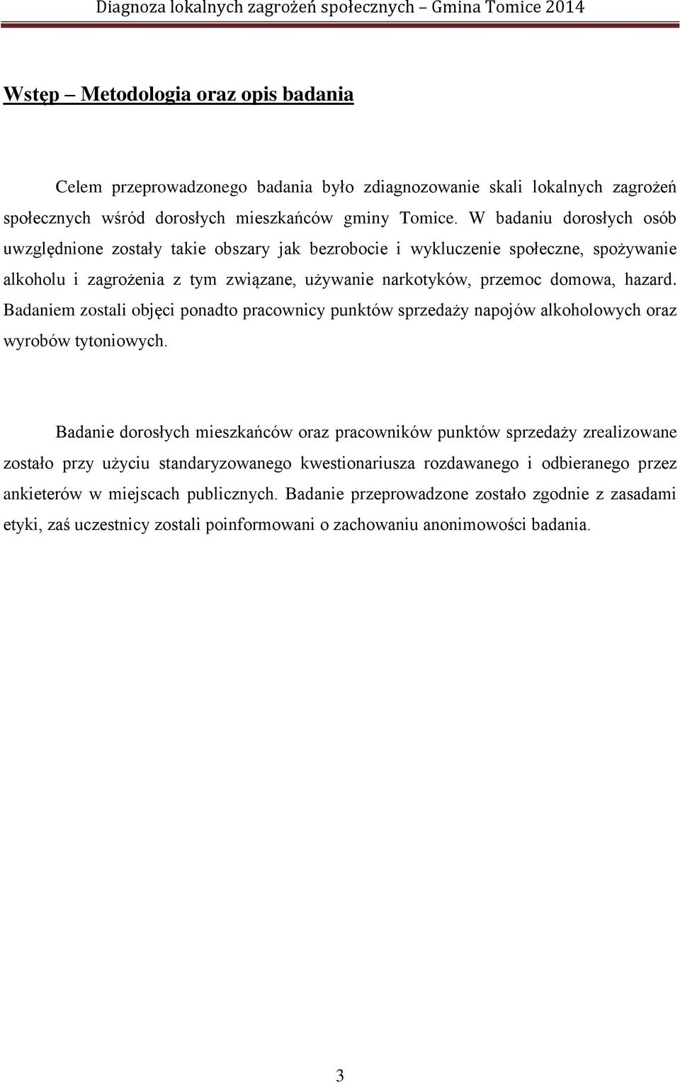 Badaniem zostali objęci ponadto pracownicy punktów sprzedaży napojów alkoholowych oraz wyrobów tytoniowych.