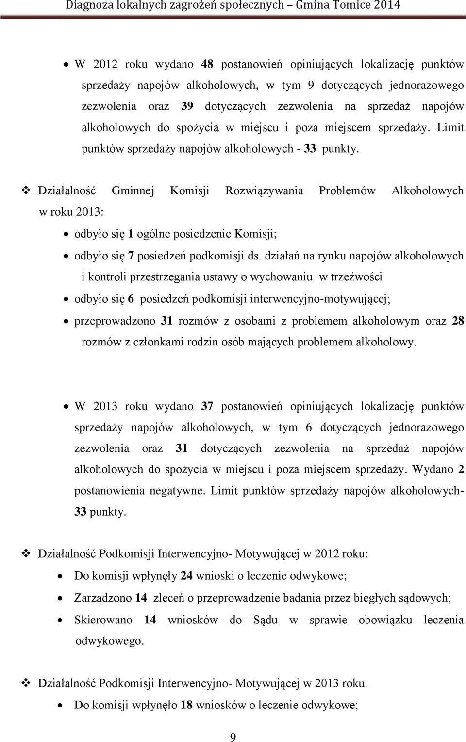Działalność Gminnej Komisji Rozwiązywania Problemów Alkoholowych w roku 2013: odbyło się 1 ogólne posiedzenie Komisji; odbyło się 7 posiedzeń podkomisji ds.