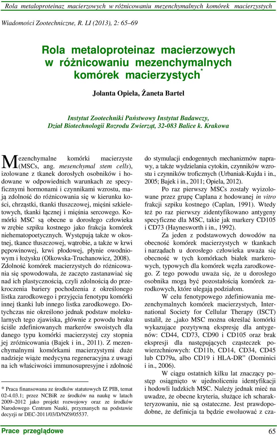 Biotechnologii Rozrodu Zwierząt, 32-083 Balice k. Krakowa M ezenchymalne komórki macierzyste (MSCs, ang.