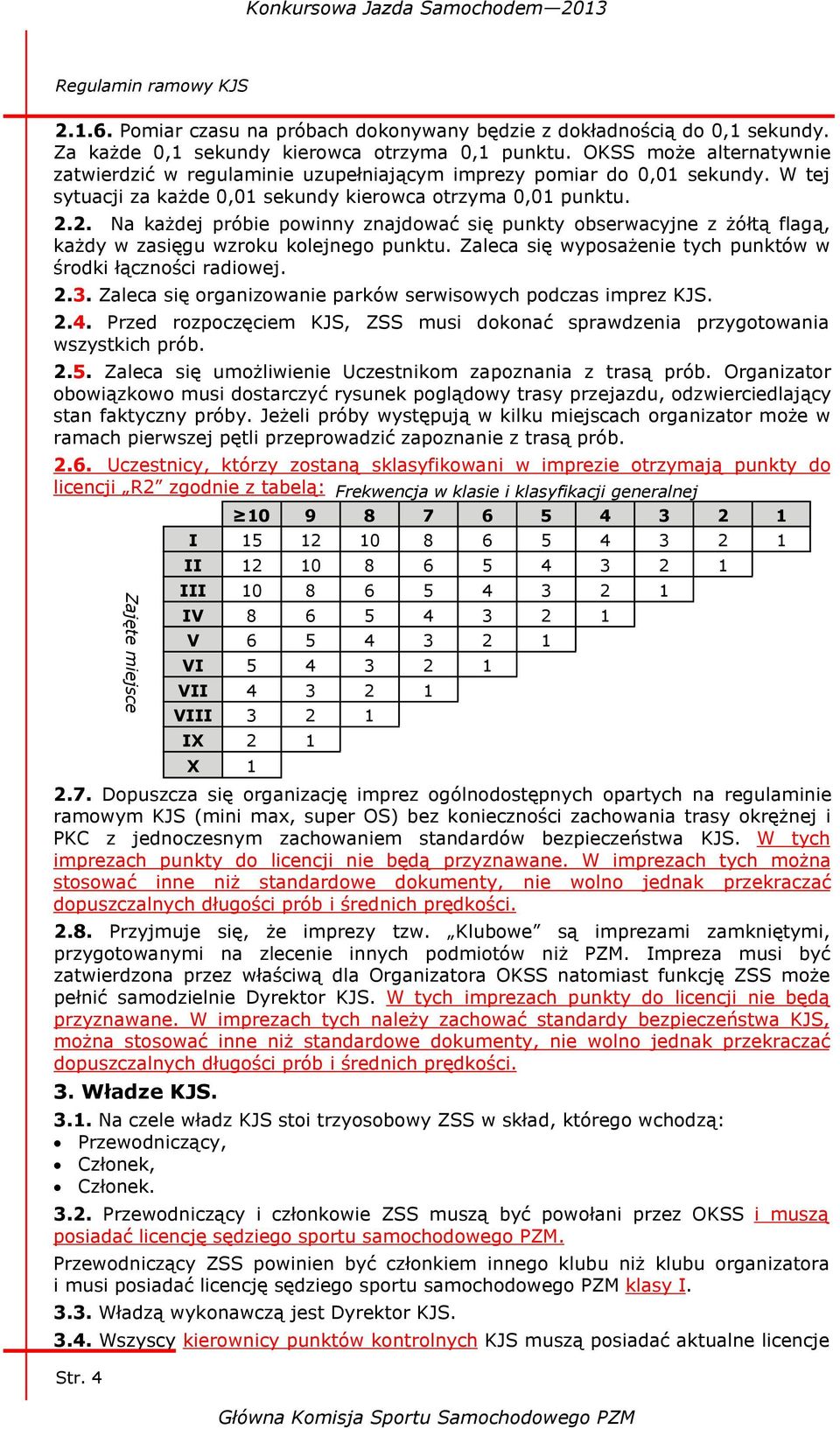 2. Na każdej próbie powinny znajdować się punkty obserwacyjne z żółtą flagą, każdy w zasięgu wzroku kolejnego punktu. Zaleca się wyposażenie tych punktów w środki łączności radiowej. 2.3.