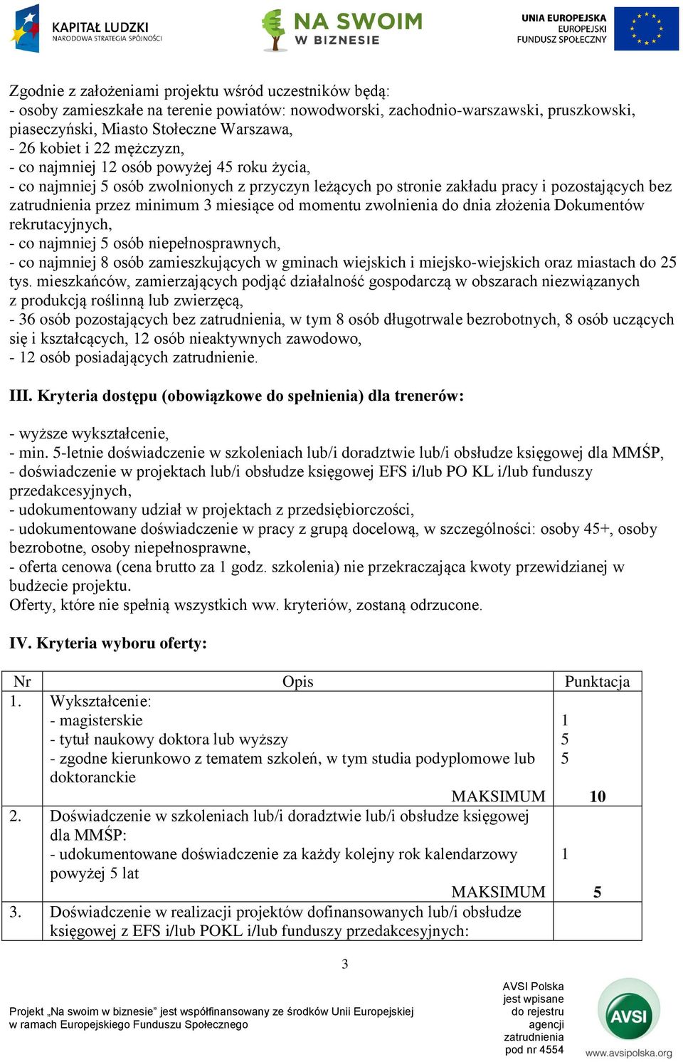 dnia złożenia Dokumentów rekrutacyjnych, - co najmniej osób niepełnosprawnych, - co najmniej 8 osób zamieszkujących w gminach wiejskich i miejsko-wiejskich oraz miastach do tys.