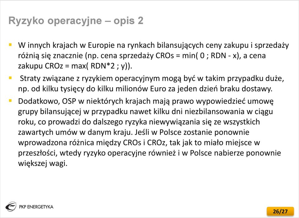 od kilku tysięcy do kilku milionów Euro za jeden dzień braku dostawy.