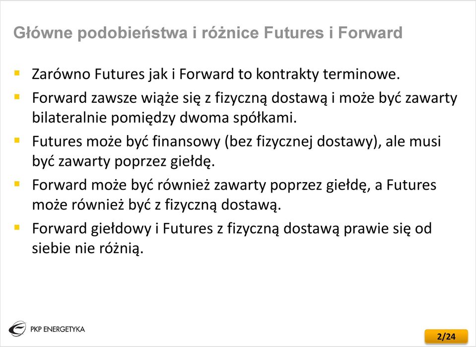 Futures może być finansowy (bez fizycznej dostawy), ale musi być zawarty poprzez giełdę.