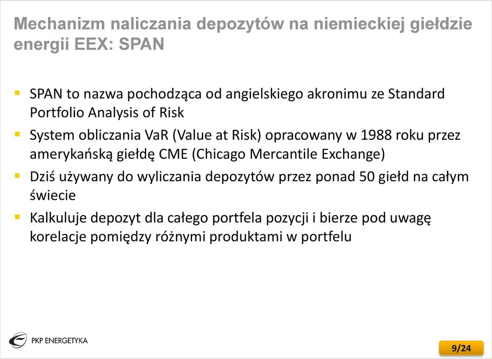 amerykańską giełdę CME (Chicago Mercantile Exchange) Dziś używany do wyliczania depozytów przez ponad 50 giełd na