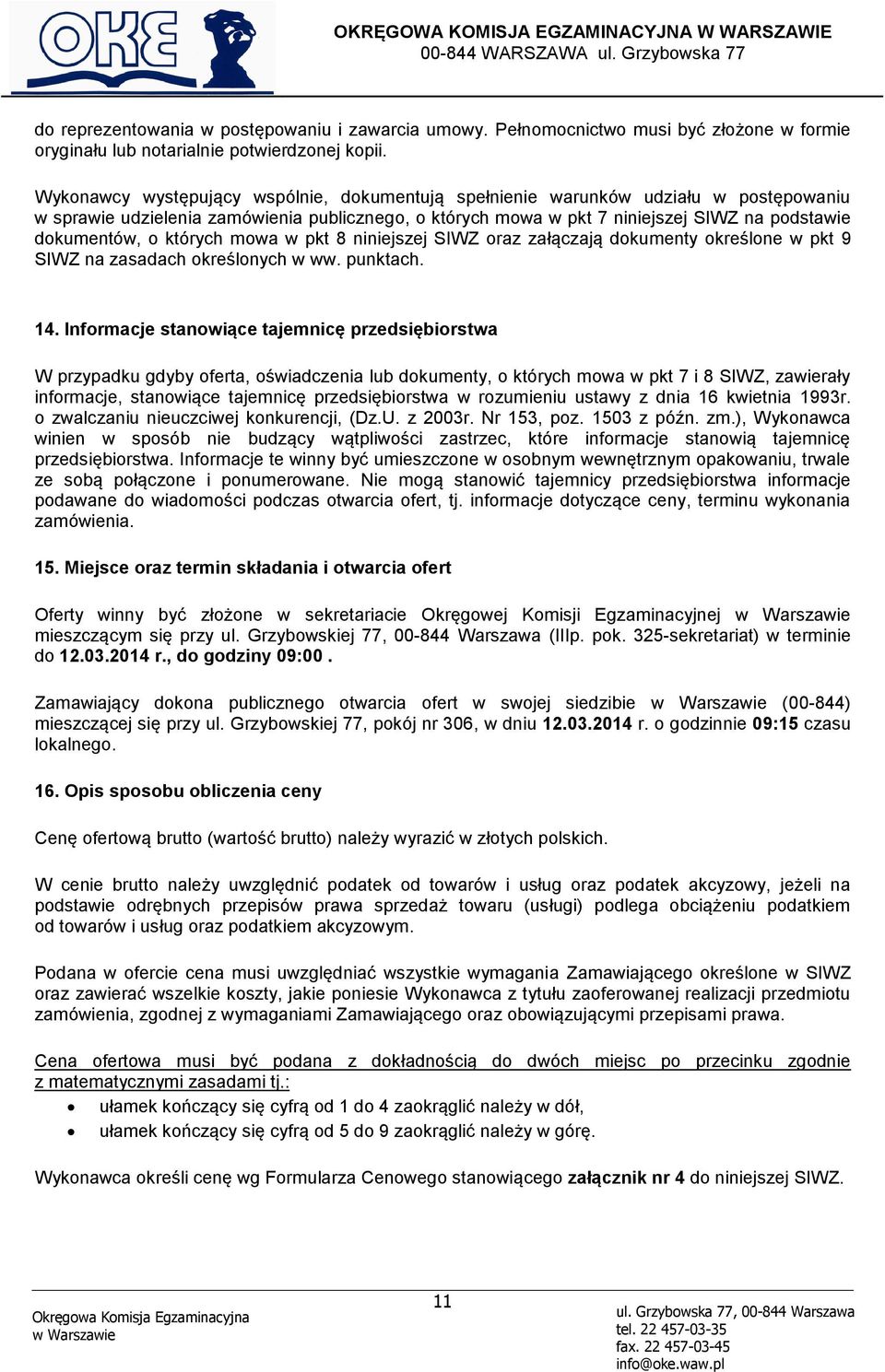 których mowa w pkt 8 niniejszej SIWZ oraz załączają dokumenty określone w pkt 9 SIWZ na zasadach określonych w ww. punktach. 14.