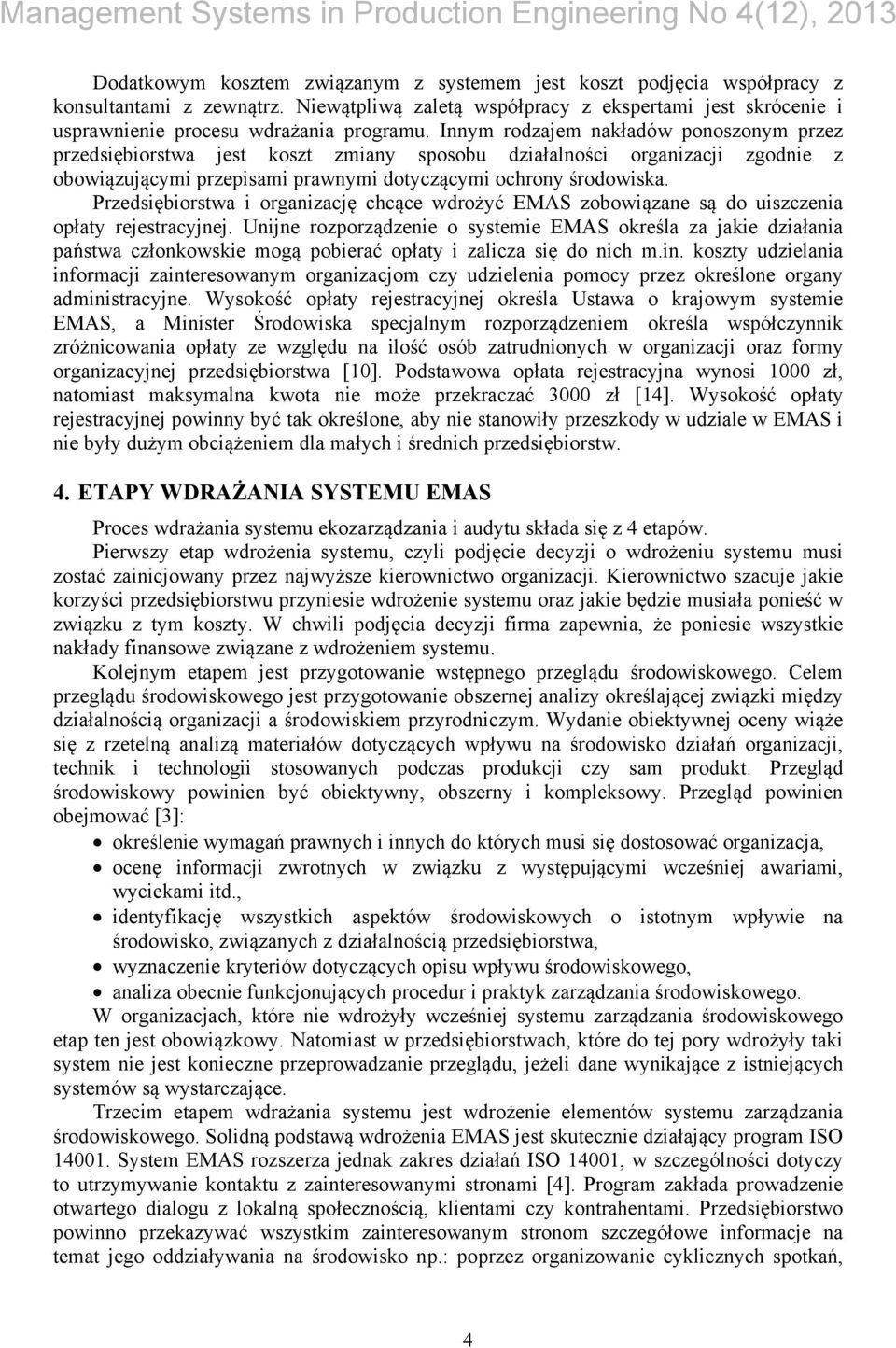 Przedsiębiorstwa i organizację chcące wdrożyć EMAS zobowiązane są do uiszczenia opłaty rejestracyjnej.
