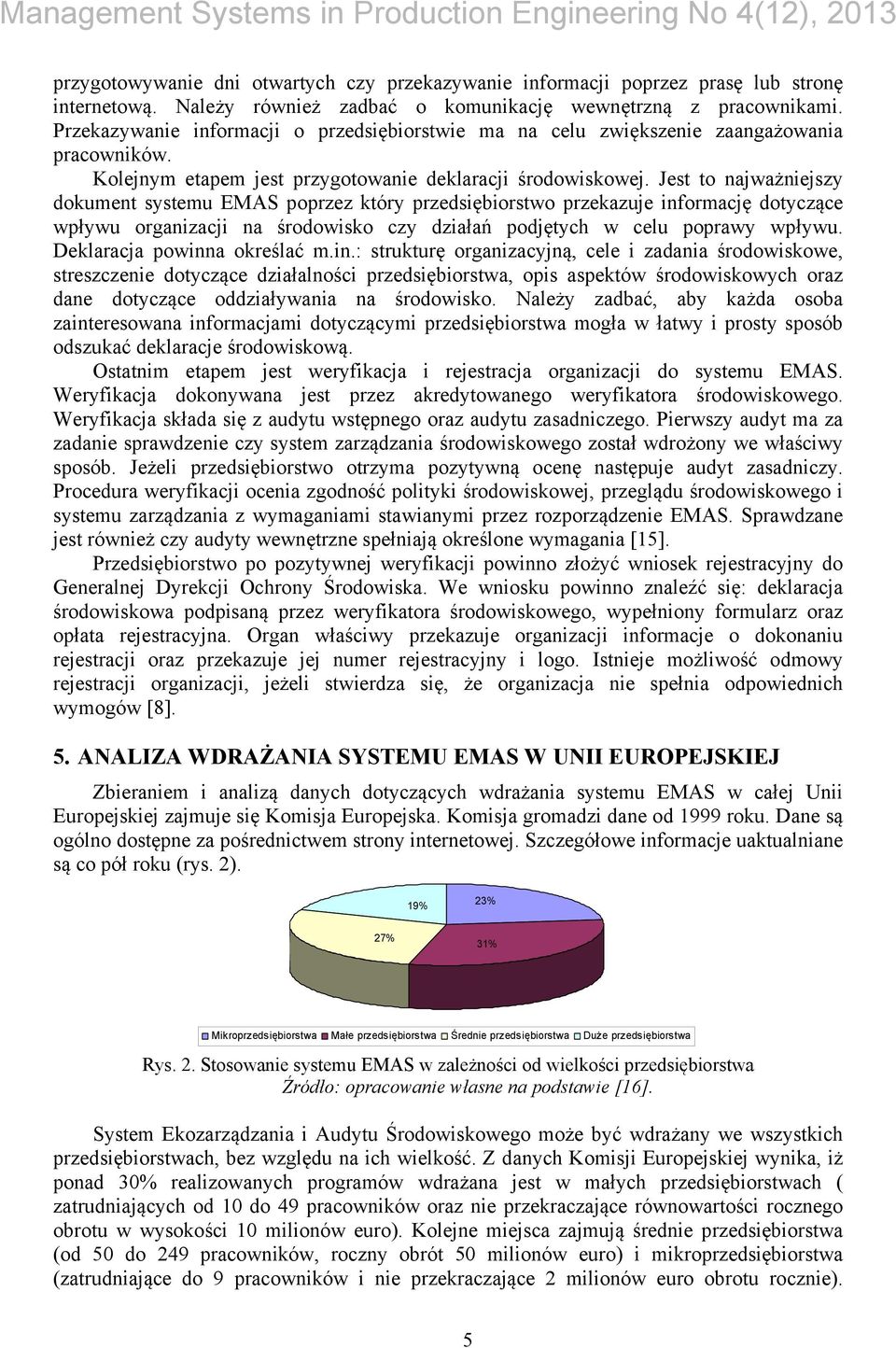Jest to najważniejszy dokument systemu EMAS poprzez który przedsiębiorstwo przekazuje informację dotyczące wpływu organizacji na środowisko czy działań podjętych w celu poprawy wpływu.