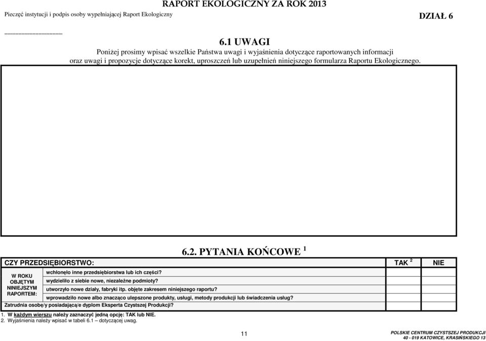 Raportu Ekologicznego. 6.2. PYTANIA KOŃCOWE 1 CZY PRZEDSIĘBIORSTWO: TAK 2 NIE W U OBJĘTYM NINIEJSZYM RAPORTEM: wchłonęło inne przedsiębiorstwa lub ich części?