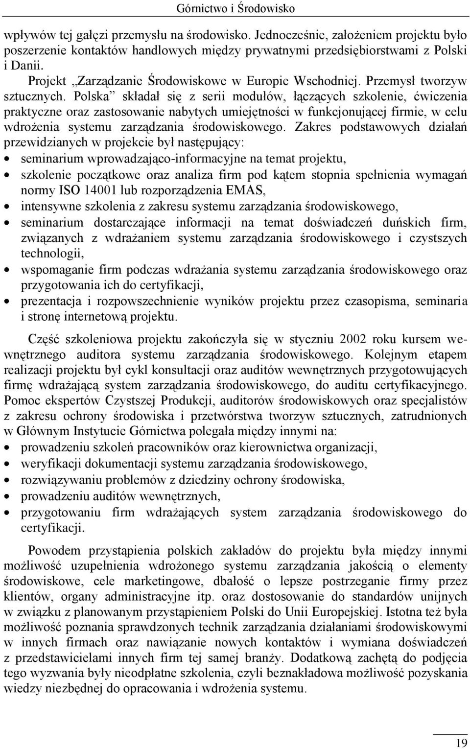 Polska składał się z serii modułów, łączących szkolenie, ćwiczenia praktyczne oraz zastosowanie nabytych umiejętności w funkcjonującej firmie, w celu wdrożenia systemu zarządzania środowiskowego.