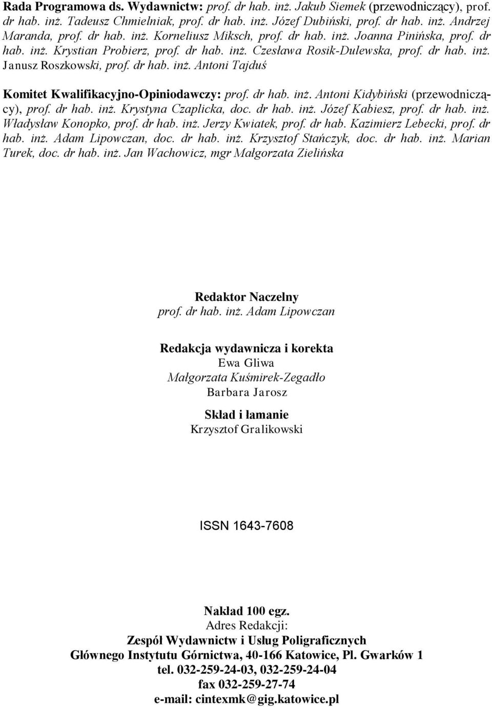 dr hab. inż. Antoni Tajduś Komitet Kwalifikacyjno-Opiniodawczy: prof. dr hab. inż. Antoni Kidybiński (przewodniczący), prof. dr hab. inż. Krystyna Czaplicka, doc. dr hab. inż. Józef Kabiesz, prof.
