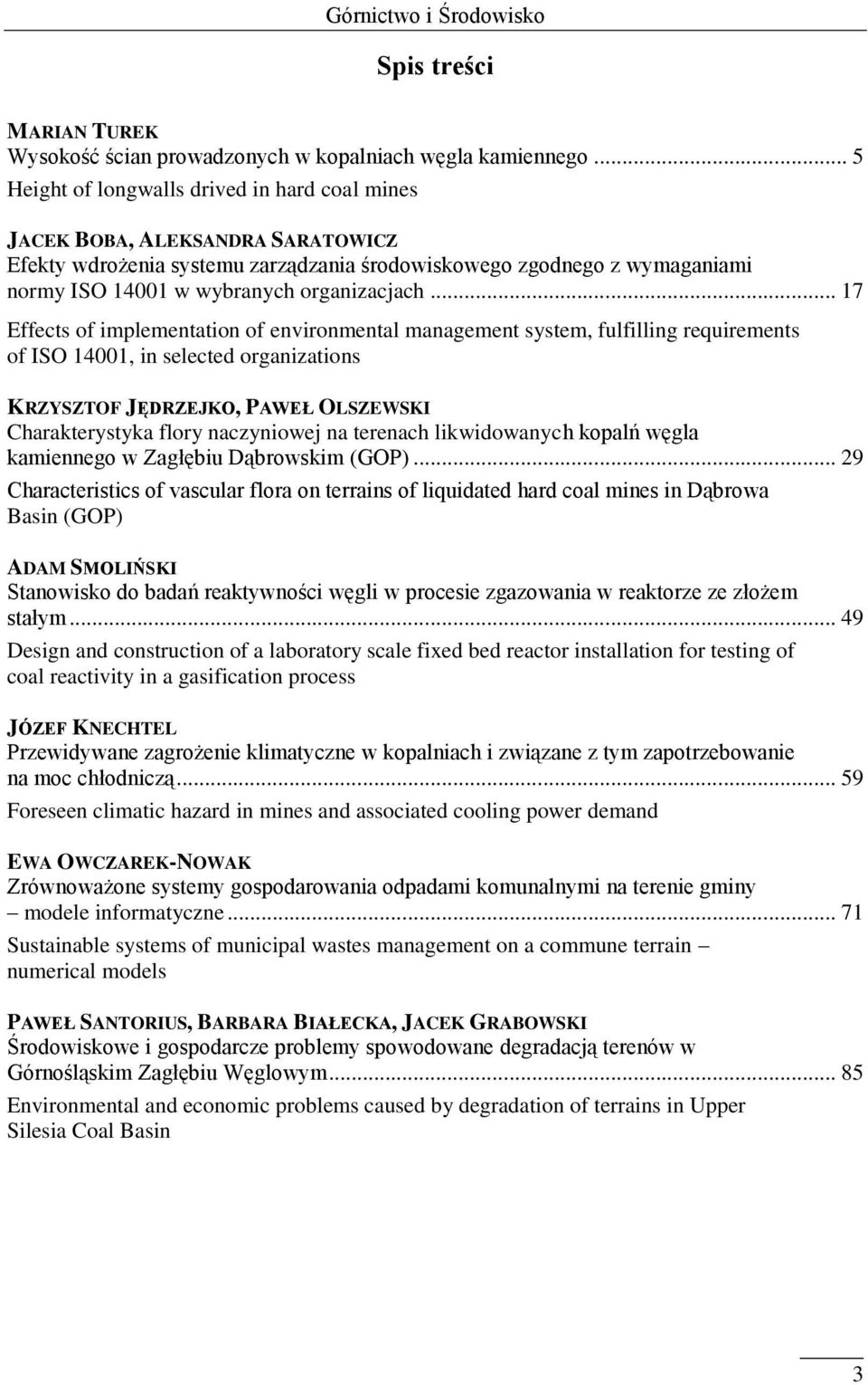 .. 17 Effects of implementation of environmental management system, fulfilling requirements of ISO 14001, in selected organizations KRZYSZTOF JĘDRZEJKO, PAWEŁ OLSZEWSKI Charakterystyka flory
