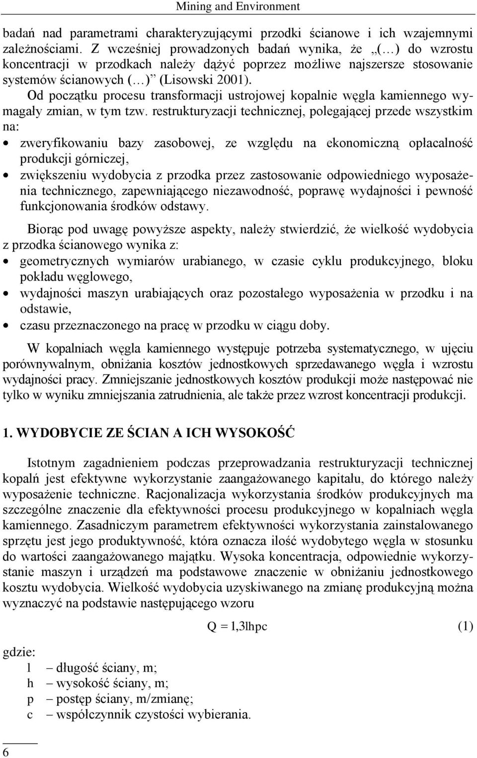 Od początku procesu transformacji ustrojowej kopalnie węgla kamiennego wymagały zmian, w tym tzw.