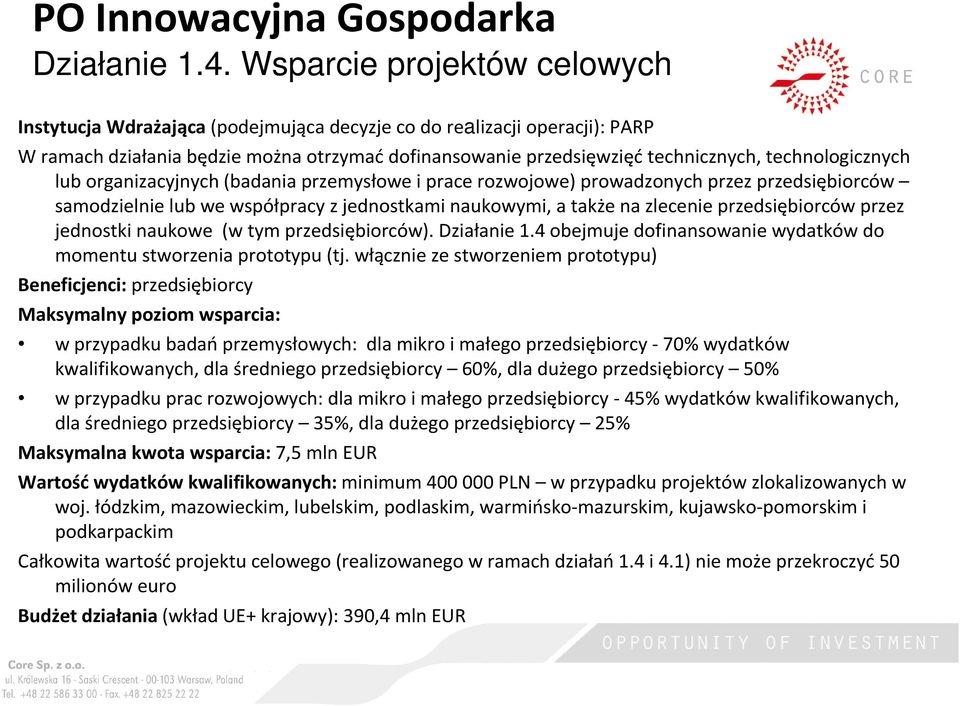 technologicznych lub organizacyjnych (badania przemysłowe i prace rozwojowe) prowadzonych przez przedsiębiorców samodzielnie lub we współpracy z jednostkami naukowymi, a także na zlecenie