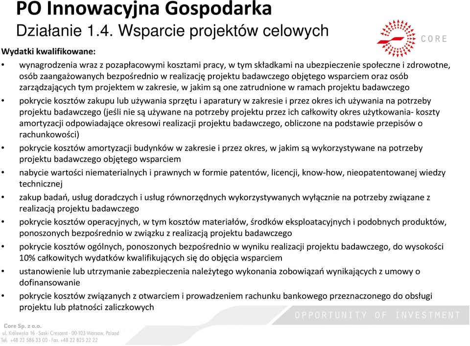 realizacjęprojektu badawczego objętego wsparciem oraz osób zarządzających tym projektem w zakresie, w jakim są one zatrudnione w ramach projektu badawczego pokrycie kosztów zakupu lub używania