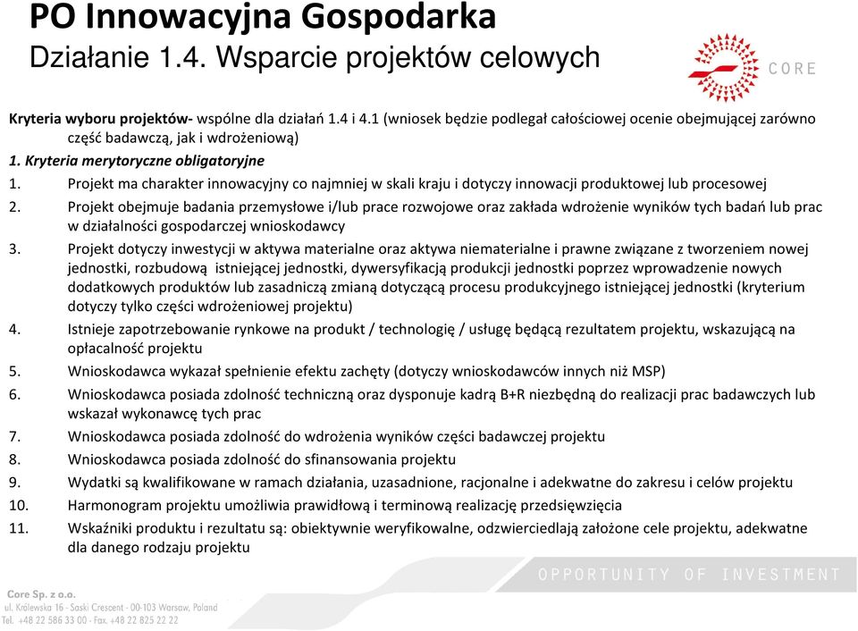 Projekt obejmuje badania przemysłowe i/lub prace rozwojowe oraz zakłada wdrożenie wyników tych badańlub prac w działalności gospodarczej wnioskodawcy 3.