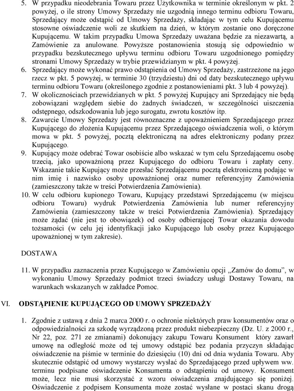 skutkiem na dzień, w którym zostanie ono doręczone Kupującemu. W takim przypadku Umowa Sprzedaży uważana będzie za niezawartą, a Zamówienie za anulowane.