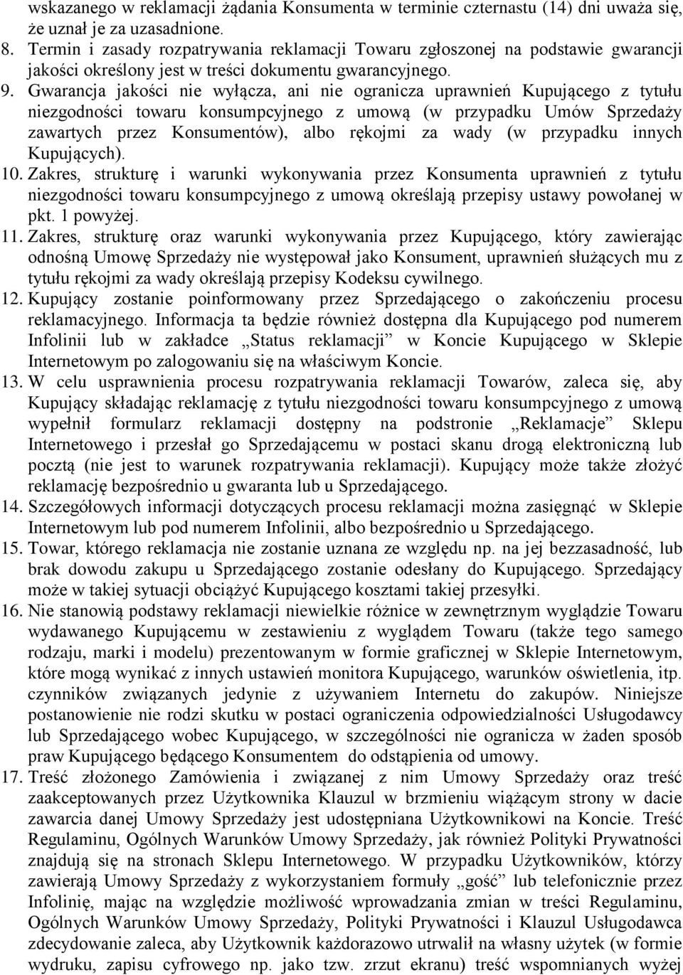 Gwarancja jakości nie wyłącza, ani nie ogranicza uprawnień Kupującego z tytułu niezgodności towaru konsumpcyjnego z umową (w przypadku Umów Sprzedaży zawartych przez Konsumentów), albo rękojmi za