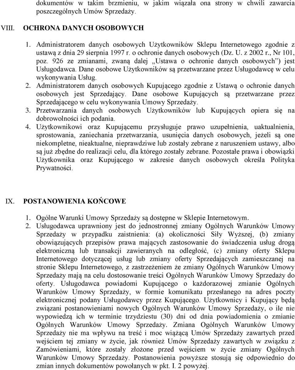 926 ze zmianami, zwaną dalej Ustawa o ochronie danych osobowych ) jest Usługodawca. Dane osobowe Użytkowników są przetwarzane przez Usługodawcę w celu wykonywania Usług. 2.