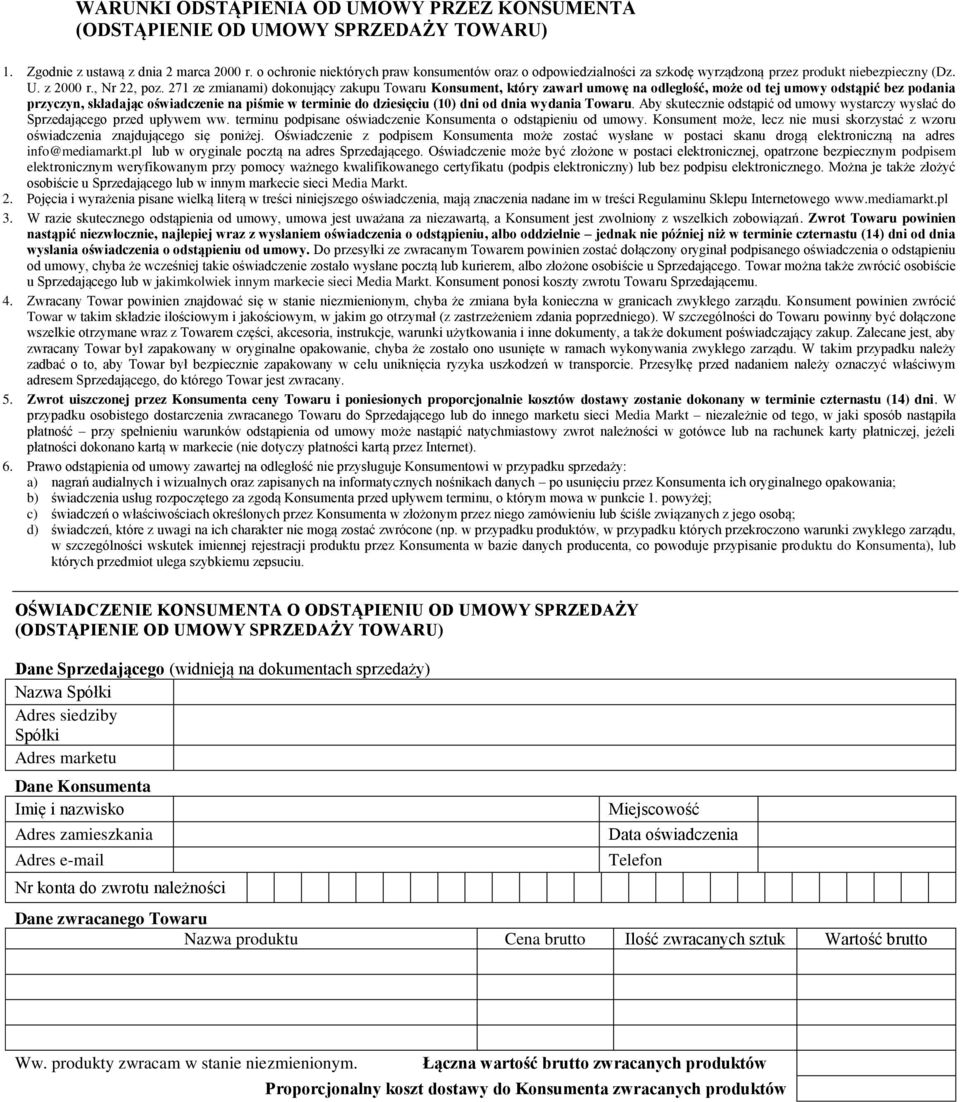 271 ze zmianami) dokonujący zakupu Towaru Konsument, który zawarł umowę na odległość, może od tej umowy odstąpić bez podania przyczyn, składając oświadczenie na piśmie w terminie do dziesięciu (10)