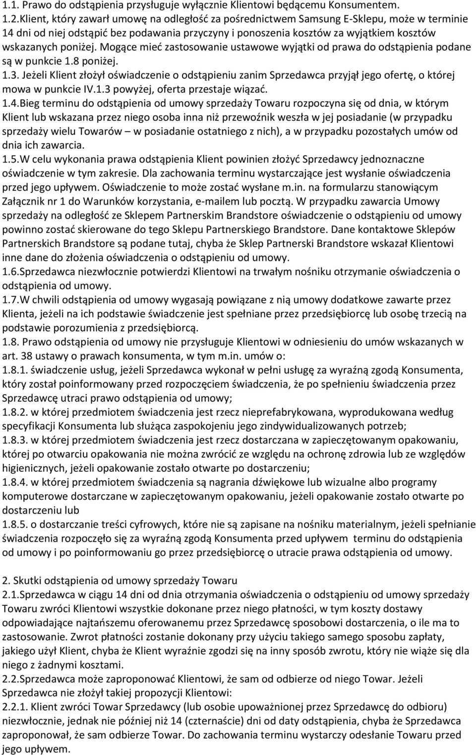 Mogące mieć zastosowanie ustawowe wyjątki od prawa do odstąpienia podane są w punkcie 1.8 poniżej. 1.3.
