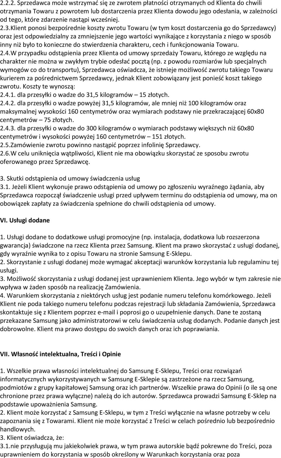 Klient ponosi bezpośrednie koszty zwrotu Towaru (w tym koszt dostarczenia go do Sprzedawcy) oraz jest odpowiedzialny za zmniejszenie jego wartości wynikające z korzystania z niego w sposób inny niż
