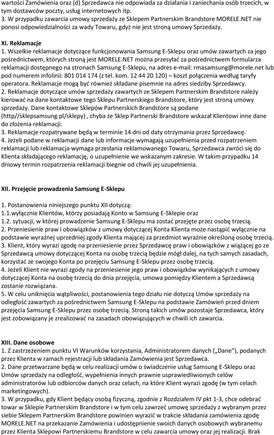 Wszelkie reklamacje dotyczące funkcjonowania Samsung E-Sklepu oraz umów zawartych za jego pośrednictwem, których stroną jest MORELE.