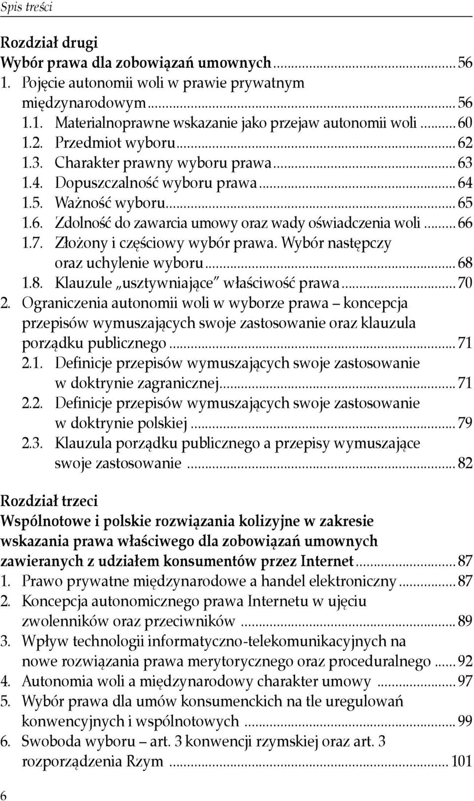 Złożony i częściowy wybór prawa. Wybór następczy oraz uchylenie wyboru... 68 1.8. Klauzule usztywniające właściwość prawa... 70 2.