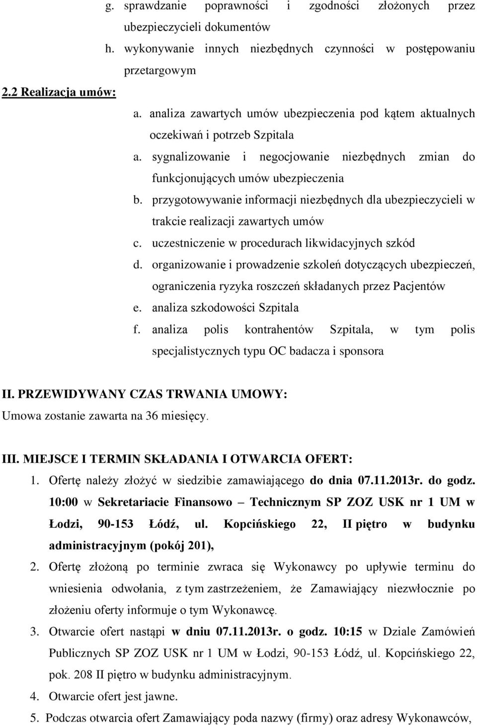 przygotowywanie informacji niezbędnych dla ubezpieczycieli w trakcie realizacji zawartych umów c. uczestniczenie w procedurach likwidacyjnych szkód d.