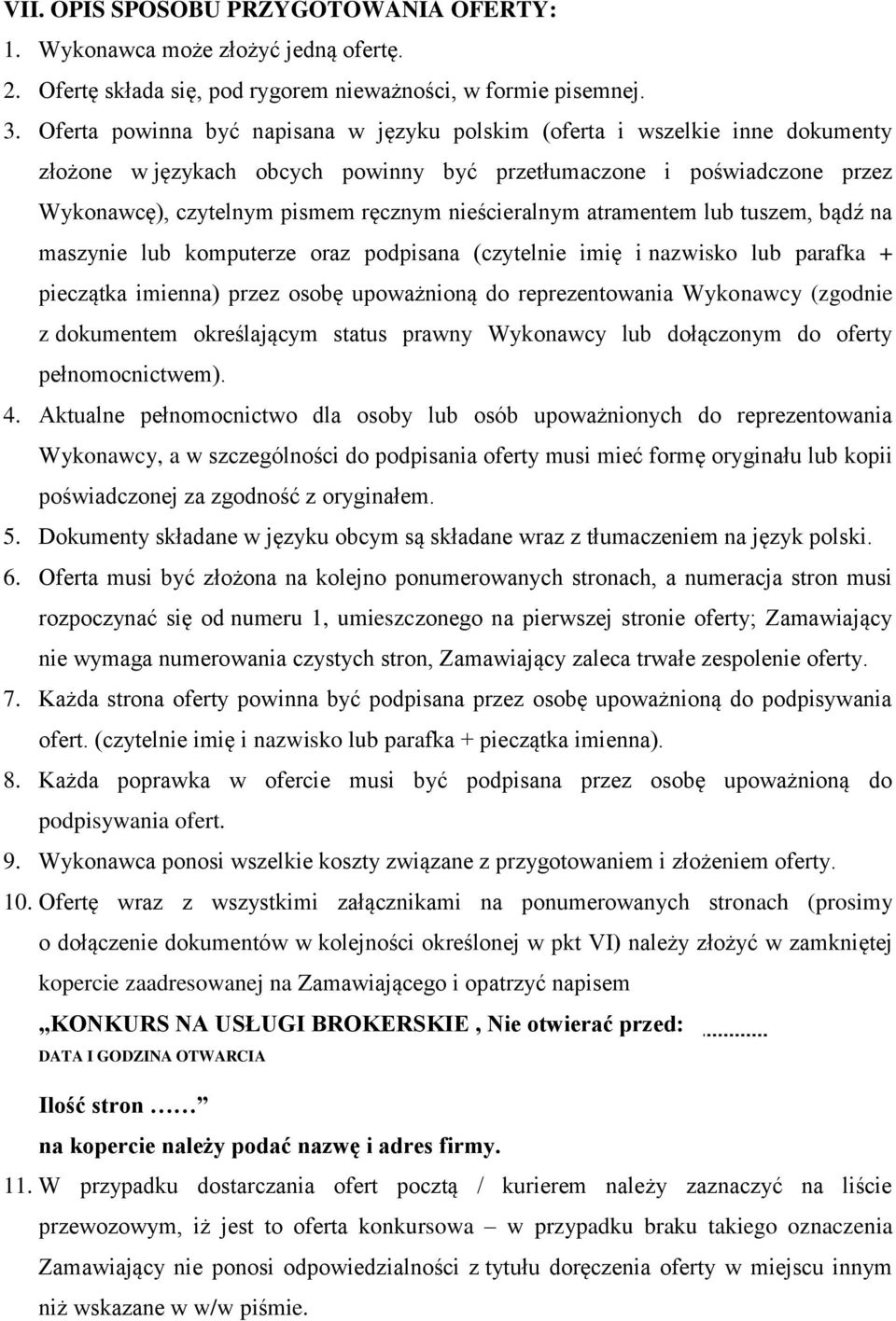 nieścieralnym atramentem lub tuszem, bądź na maszynie lub komputerze oraz podpisana (czytelnie imię i nazwisko lub parafka + pieczątka imienna) przez osobę upoważnioną do reprezentowania Wykonawcy