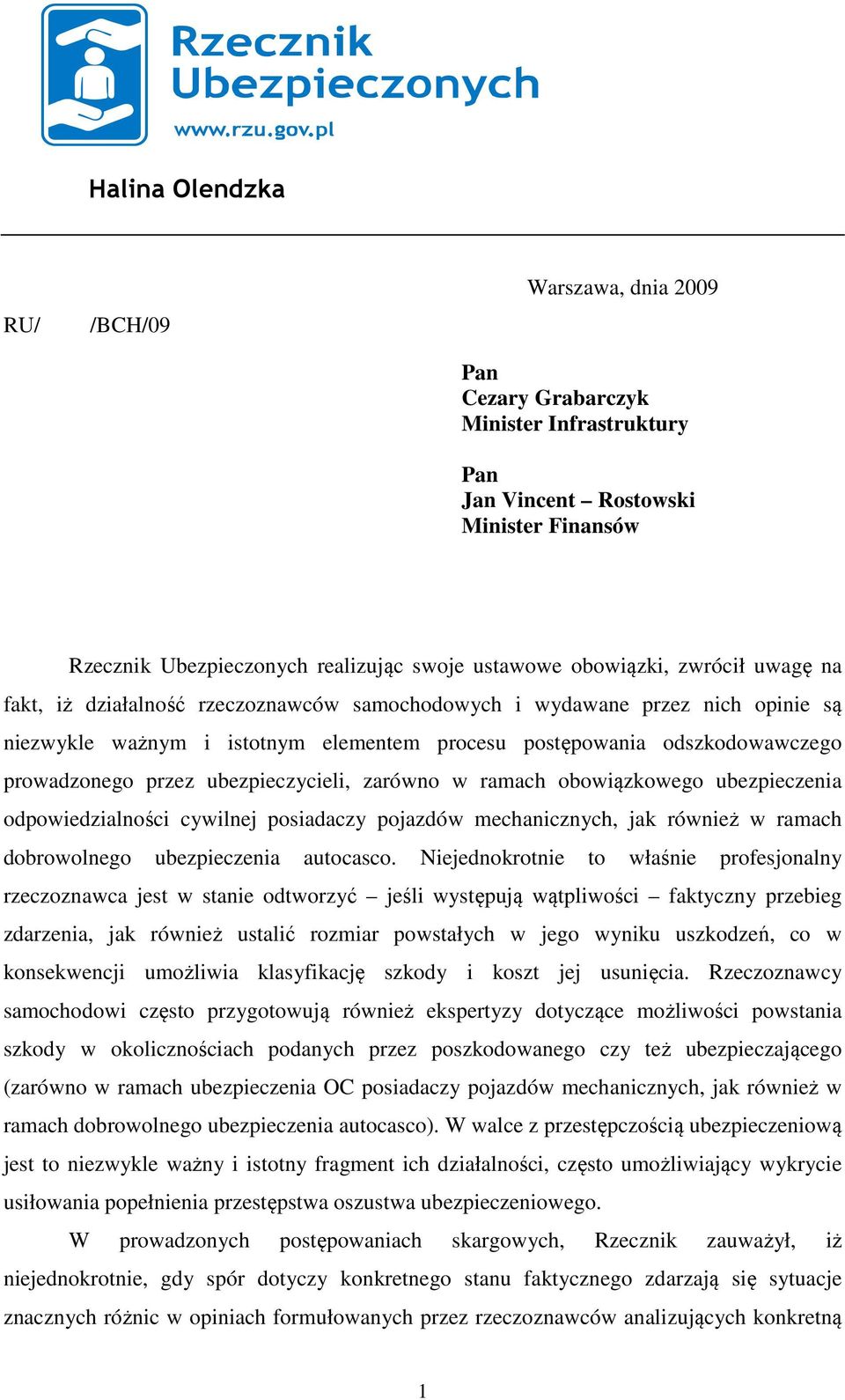ubezpieczycieli, zarówno w ramach obowiązkowego ubezpieczenia odpowiedzialności cywilnej posiadaczy pojazdów mechanicznych, jak również w ramach dobrowolnego ubezpieczenia autocasco.