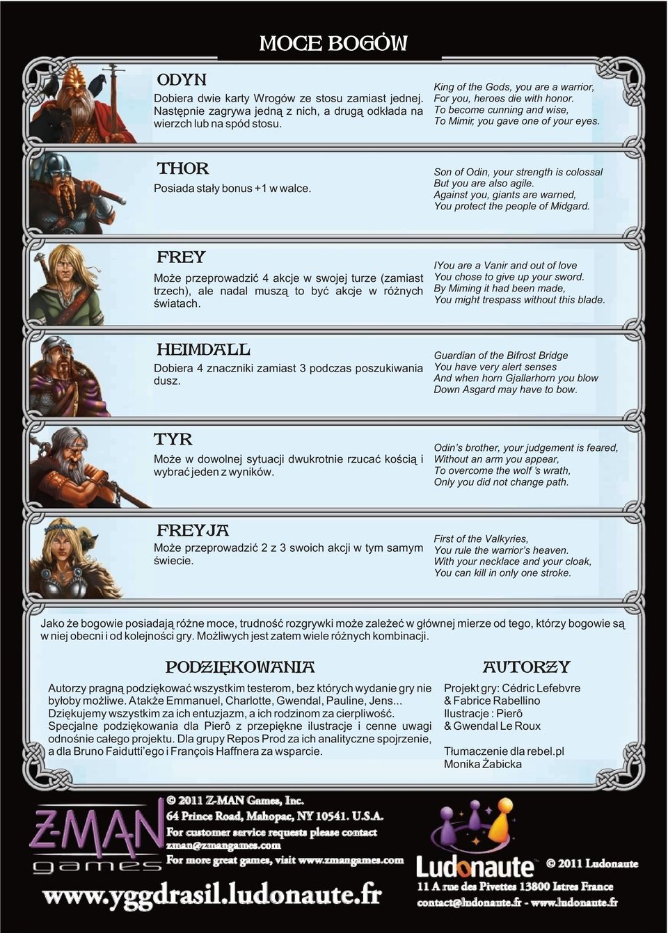 Against you, giants are warned, You protect the people of Midgard. Mo e przeprowadziæ 4 akcje w swojej turze (zamiast trzech), ale nadal musz¹ to byæ akcje w ró nych œwiatach.