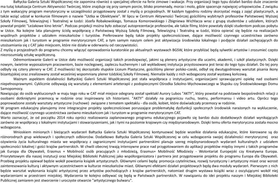 Z związku z tym wakacyjny program merytoryczny w szczególności przygotowany został z myślą o przyjezdnych.