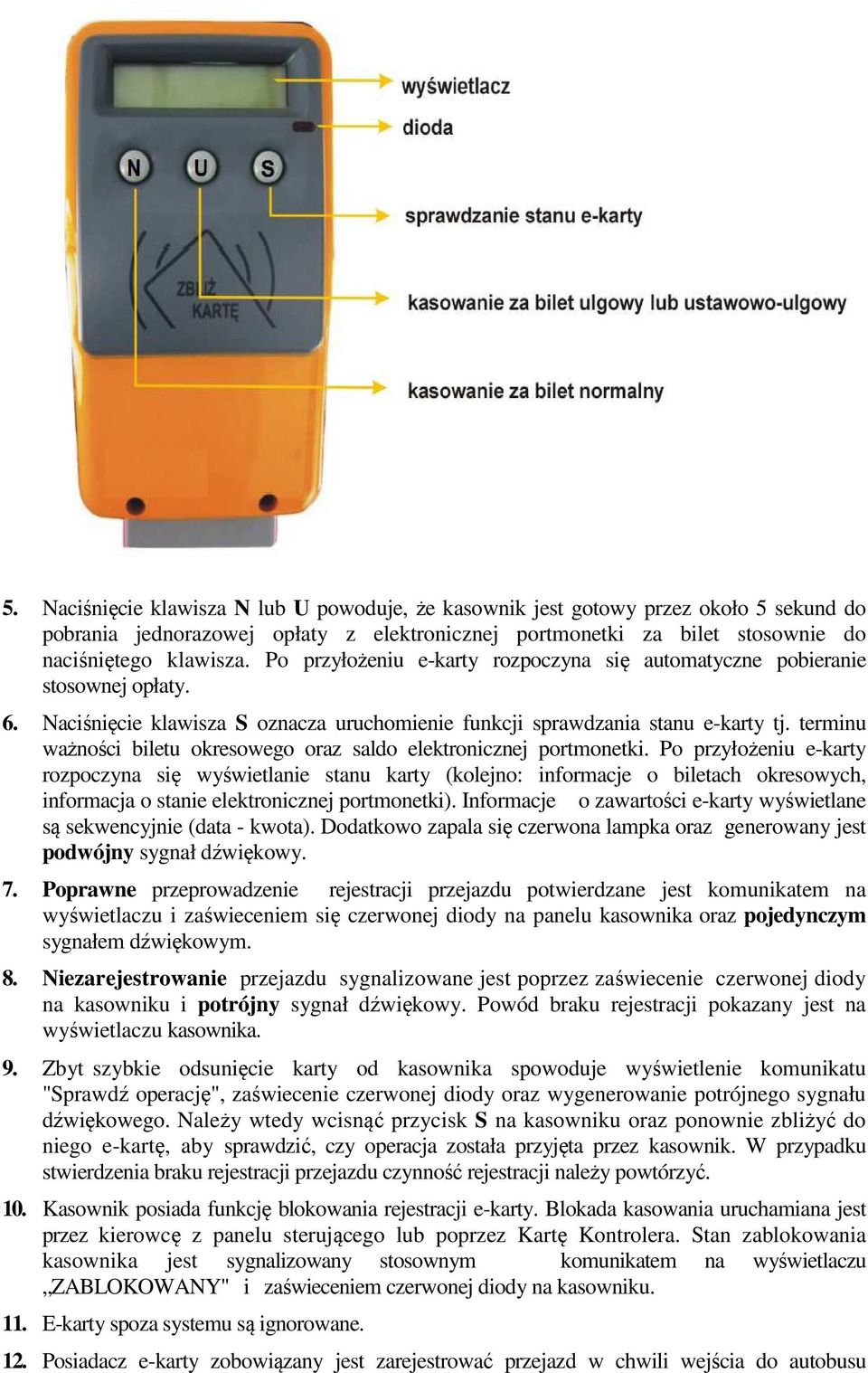 terminu ważności biletu okresowego oraz saldo elektronicznej portmonetki.