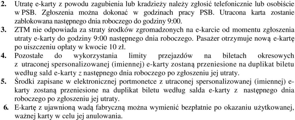 ZTM nie odpowiada za straty środków zgromadzonych na e-karcie od momentu zgłoszenia utraty e-karty do godziny 9:00 następnego dnia roboczego.