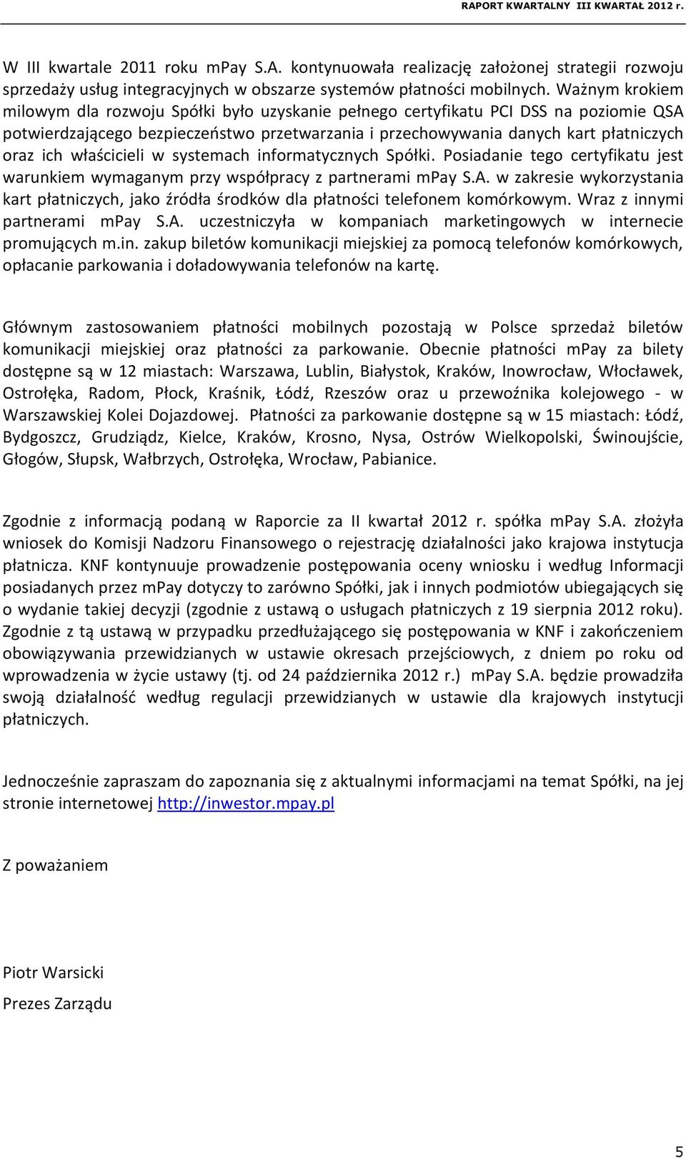 właścicieli w systemach informatycznych Spółki. Posiadanie tego certyfikatu jest warunkiem wymaganym przy współpracy z partnerami mpay S.A.