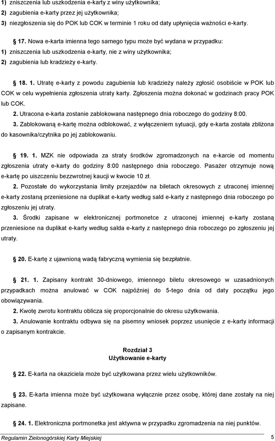 zniszczenia lub uszkodzenia e-karty, nie z winy użytkownika; 2) zagubienia lub kradzieży e-karty. 18