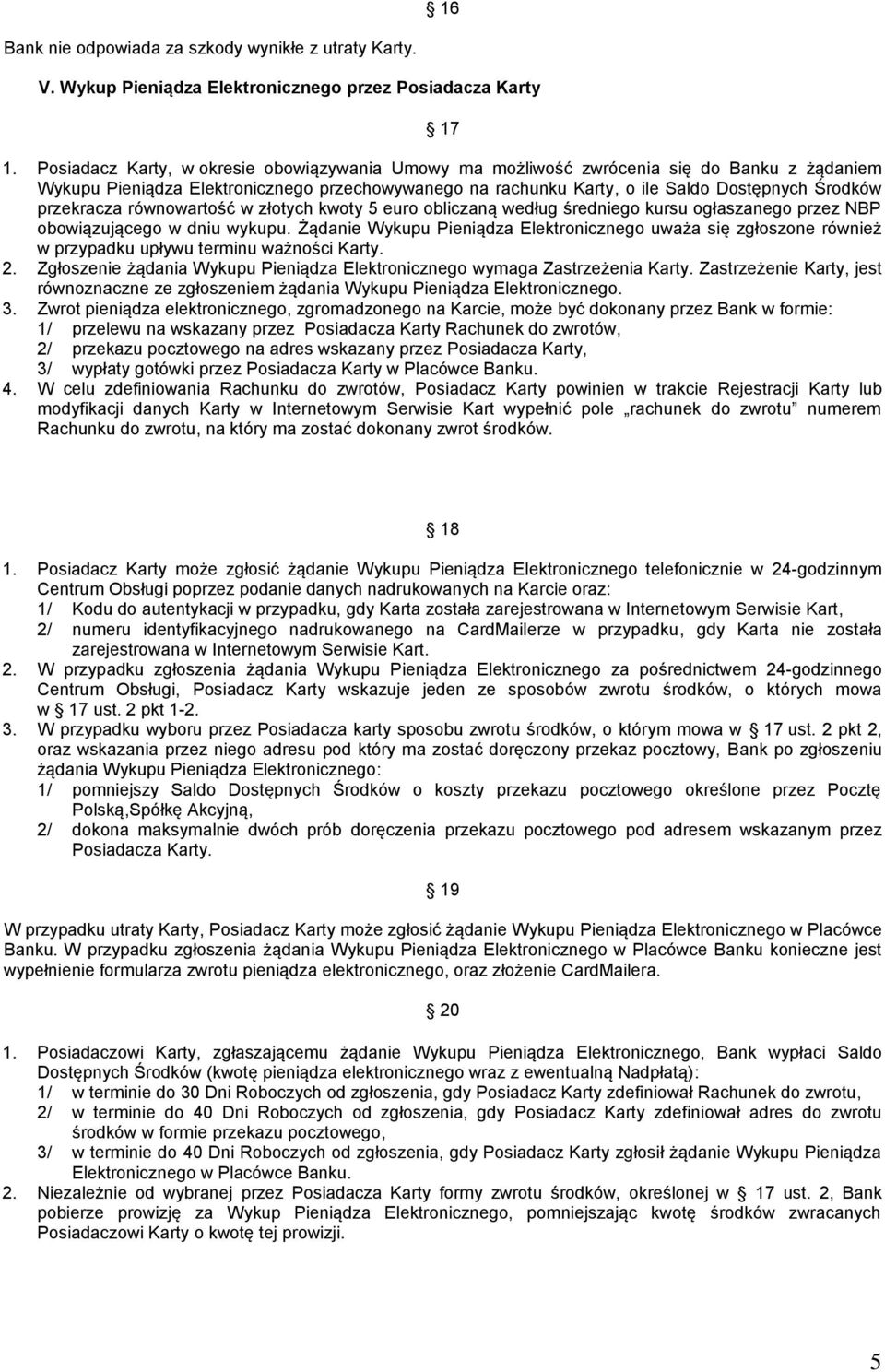 przekracza równowartość w złotych kwoty 5 euro obliczaną według średniego kursu ogłaszanego przez NBP obowiązującego w dniu wykupu.