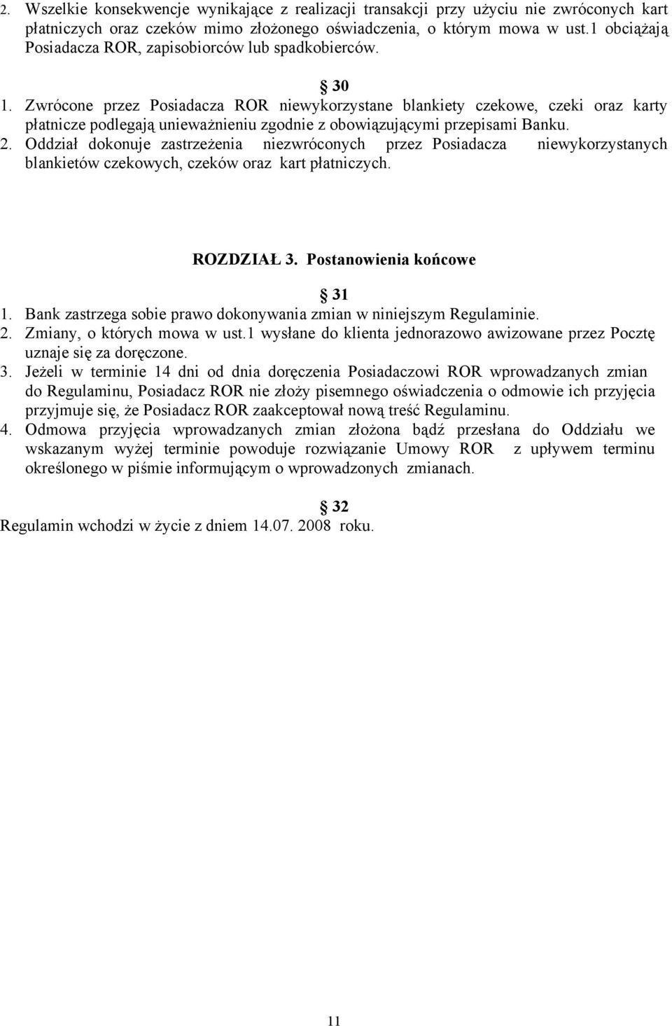 Zwrócone przez Posiadacza ROR niewykorzystane blankiety czekowe, czeki oraz karty płatnicze podlegają unieważnieniu zgodnie z obowiązującymi przepisami Banku. 2.