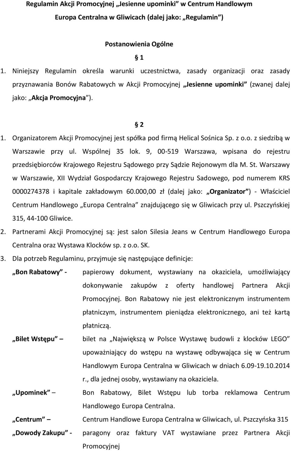 Organizatorem Akcji Promocyjnej jest spółka pod firmą Helical Sośnica Sp. z o.o. z siedzibą w Warszawie przy ul. Wspólnej 35 lok.