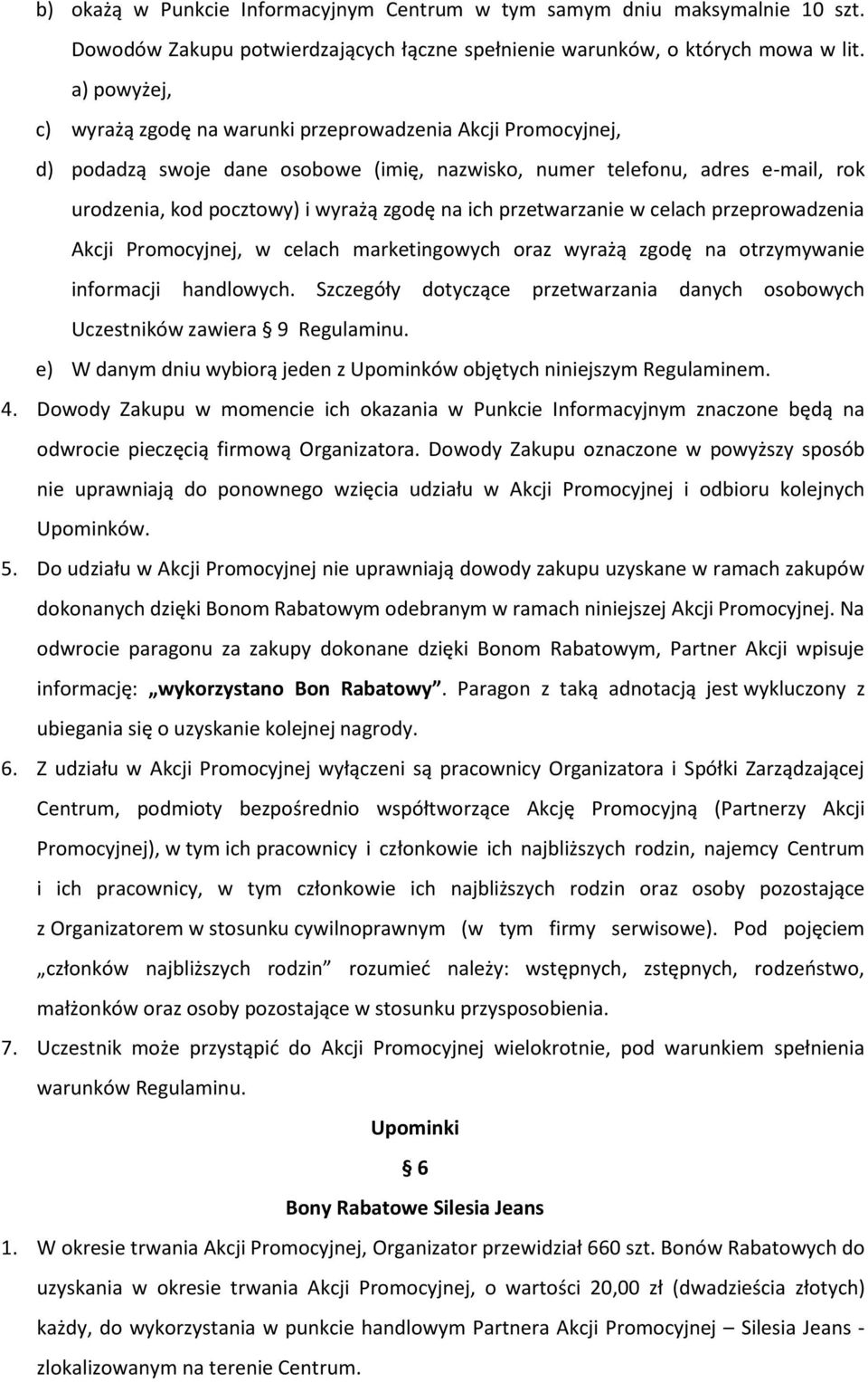 ich przetwarzanie w celach przeprowadzenia Akcji Promocyjnej, w celach marketingowych oraz wyrażą zgodę na otrzymywanie informacji handlowych.