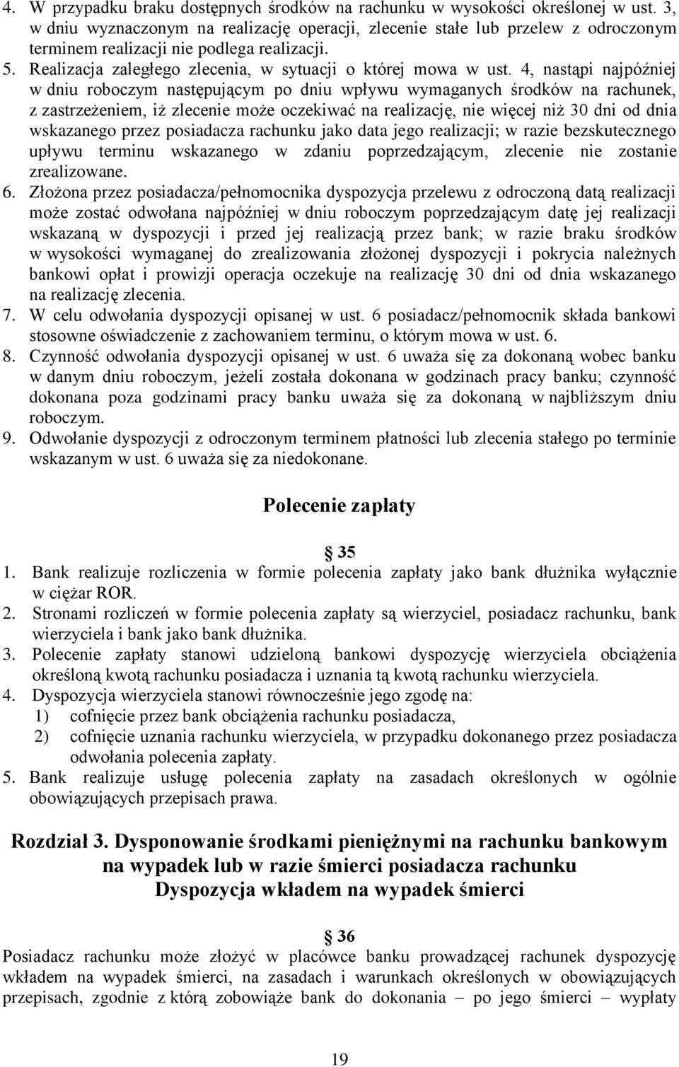 4, nastąpi najpóźniej w dniu roboczym następującym po dniu wpływu wymaganych środków na rachunek, z zastrzeżeniem, iż zlecenie może oczekiwać na realizację, nie więcej niż 30 dni od dnia wskazanego