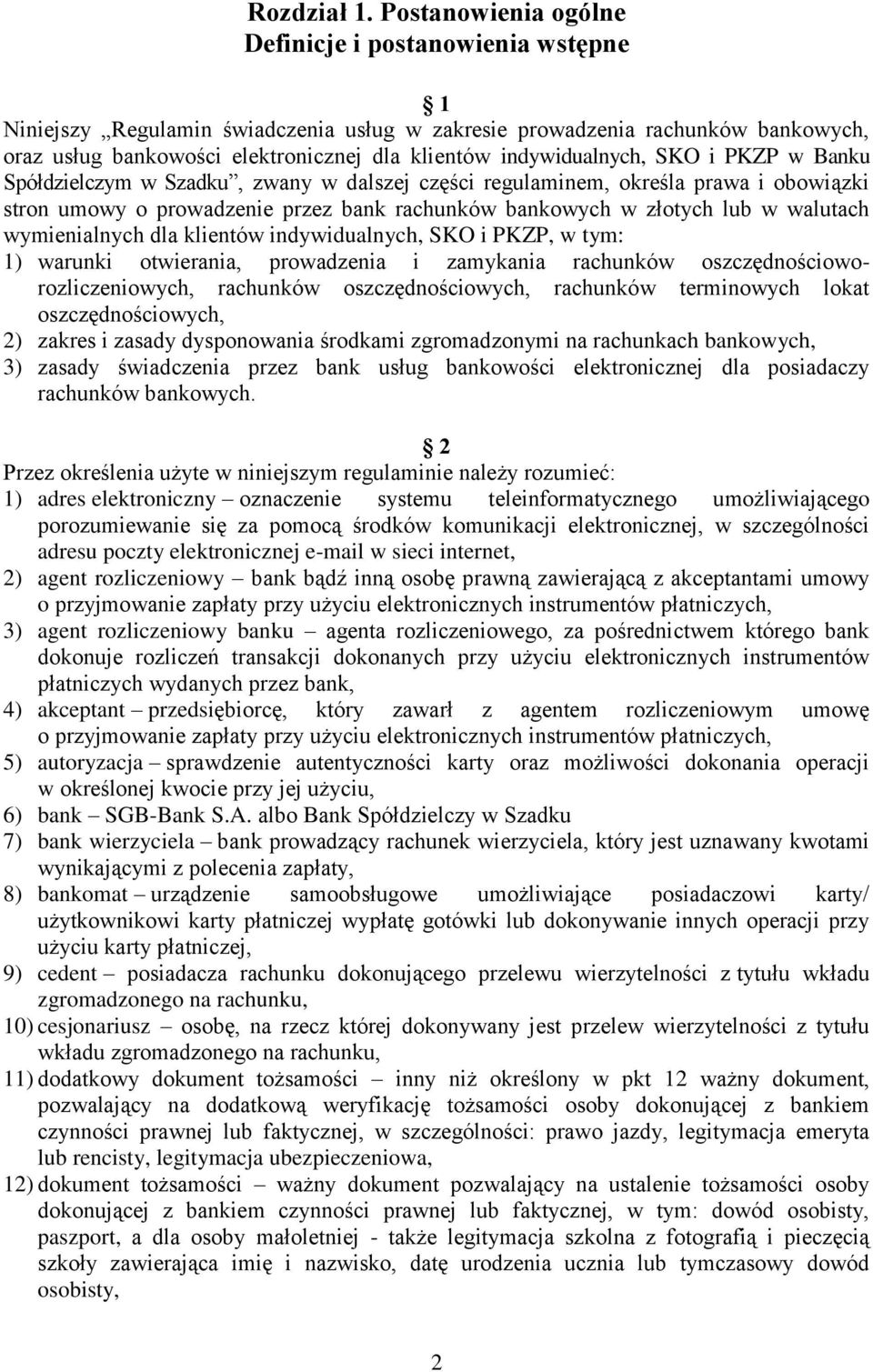 indywidualnych, SKO i PKZP w Banku Spółdzielczym w Szadku, zwany w dalszej części regulaminem, określa prawa i obowiązki stron umowy o prowadzenie przez bank rachunków bankowych w złotych lub w