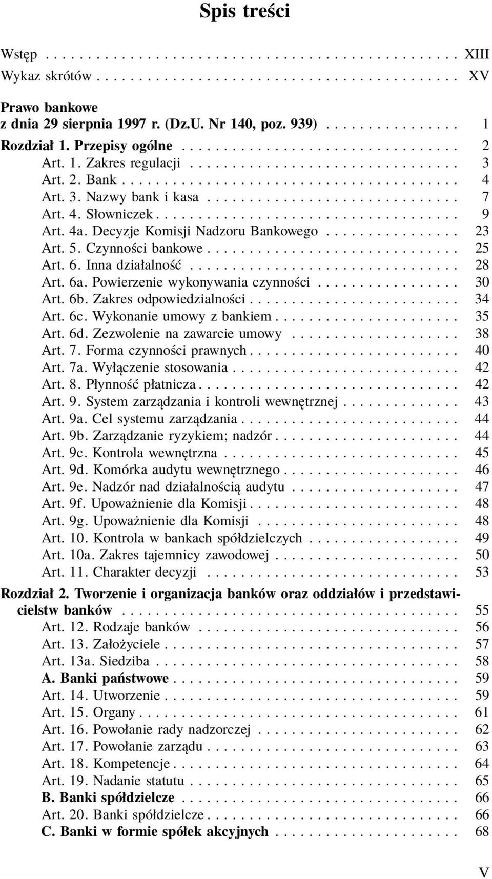 4. Słowniczek.................................... 9 Art. 4a. Decyzje Komisji Nadzoru Bankowego................ 23 Art. 5. Czynności bankowe.............................. 25 Art. 6. Inna działalność.